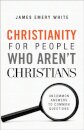Christianity for People Who Aren`t Christians – Uncommon Answers to Common Questions