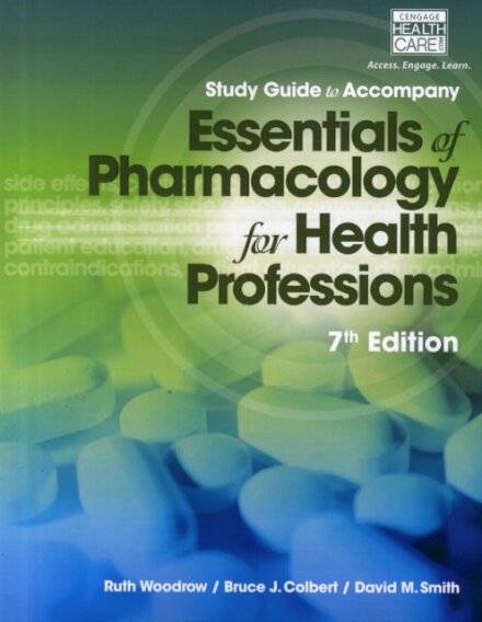 Study Guide for Woodrow/Colbert/Smith's Essentials of Pharmacology for Health Professions, 7th