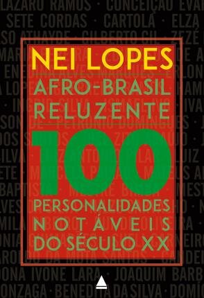 Afro-Brasil Reluzente: 100 Personalidades Notáveis Do Séc XX