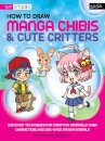 How to Draw Manga Chibis & Cute Critters