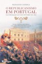 O Republicanismo em Portugal - Da formação ao 5 de Outubro de 1910