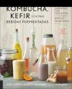 Kombucha, Kefir e Outras Bebidas Fermentadas