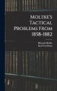 Moltke's Tactical Problems From 1858-1882