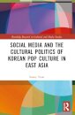 Social Media and the Cultural Politics of Korean Pop Culture in East Asia
