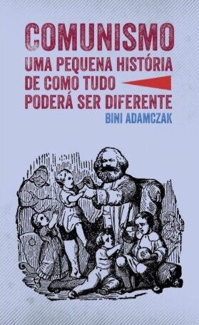 Comunismo: pequena história de como tudo poderá ser diferent