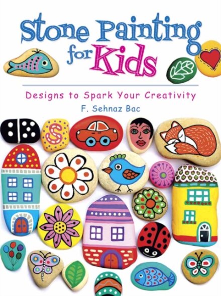 Stone Painting for Kids : Designs to Spark Your Creativity