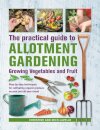 Practical Guide to Allotment Gardening: Growing Vegetables and Fruit