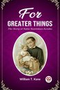For Greater ThingsThe Story of Saint Stanislaus Kostka (Edition2023)