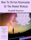 How To Attain Knowledge Of The Higher Worlds
