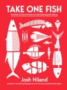 Take One Fish : The New School of Scale-to-Tail Cooking and Eating