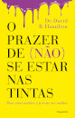 O Prazer de (não) Se Estar nas Tintas