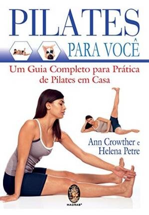 Pilates Para Você. Um Guia Completo Para Pratica De Pilates Em Casa