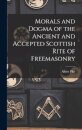 Morals and Dogma of the Ancient and Accepted Scottish Rite of Freemasonry