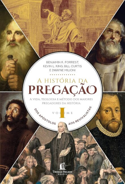 A História Da Pregação V.1 Dos Apóstolos Aos Revivalistas