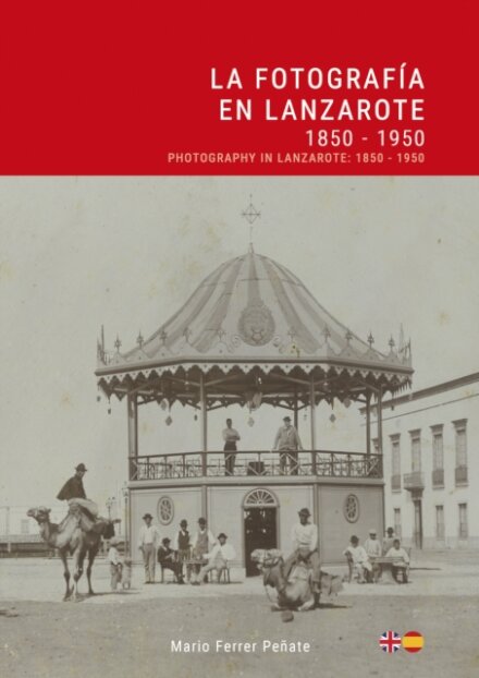 La Fotografia en Lanzarote: 1850 - 1950 / Photography in Lanzarote