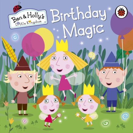 Ben and Holly's Little Kingdom: Birthday Magic