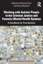 Working with Autistic People in the Criminal Justice and Forensic Mental Health Systems