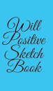 Will Positive Sketchbook