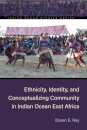 Ethnicity, Identity, and Conceptualizing Community in Indian Ocean East Africa