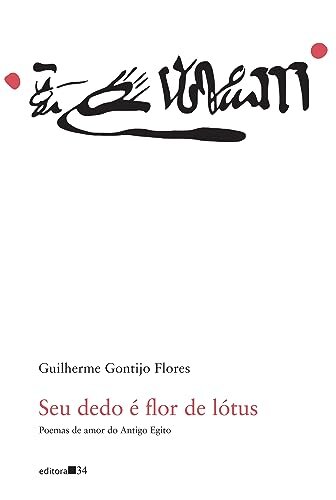 Seu Dedo É Flor De Lótus: Poemas De Amor Do Antigo Egito