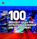 John Adair's 100 Greatest Ideas for Effective Leadership and Management