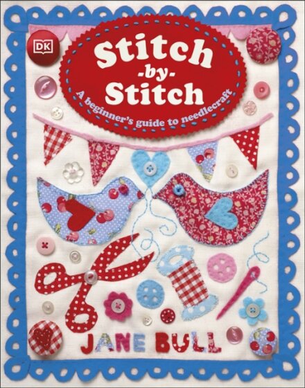 Stitch-by-Stitch : A Beginner's Guide to Needlecraft
