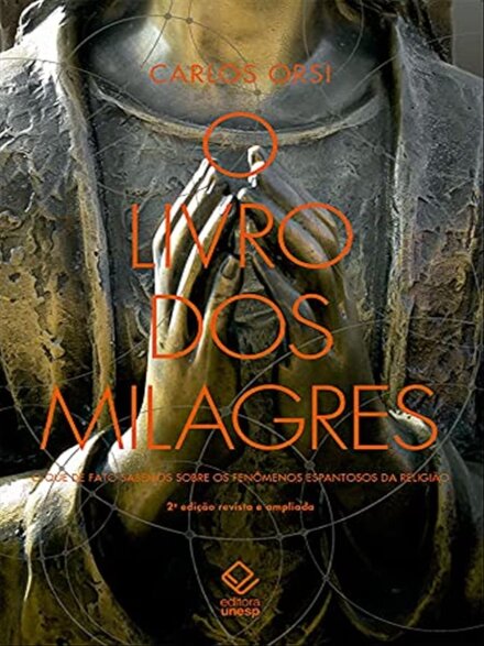 O Livro Dos Milagres: O Que De Fato Sabemos Sobre Fenômenos