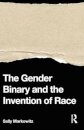 The Gender Binary and the Invention of Race