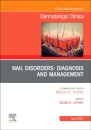 Nail Disorders: Diagnosis and Management, An Issue of Dermatologic Clinics