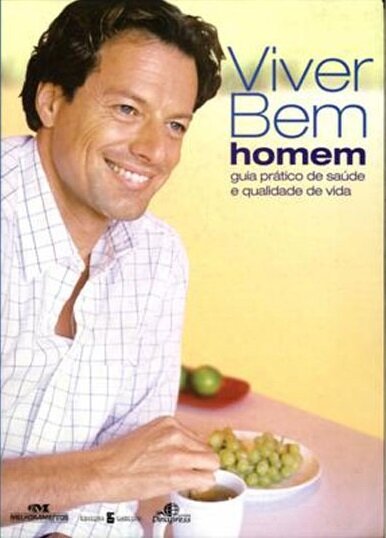 Viver Bem Homem. Guia Prático de Saúde e Qualidade de Vida