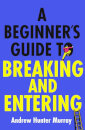 A Beginner’S Guide To Breaking And Entering