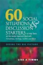 60 Social Situations and Discussion Starters to Help Teens on the Autism Spectrum Deal with Friendships, Feelings, Conflict and More