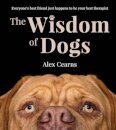 The Wisdom Of Dogs: The adorable and funny new book from the photographer behind the bestselling QUOKKA'S GUIDE TO HAPPINESS and ZEN DOGS