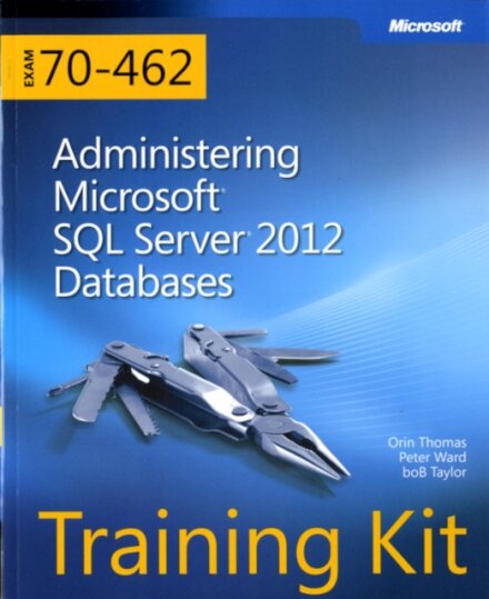 Administering Microsoftz Sql Serverz 2012 Databases:Training Kit (Exam70-462)