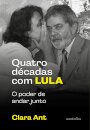 Quatro Décadas Com Lula: O Poder De Andar Junto