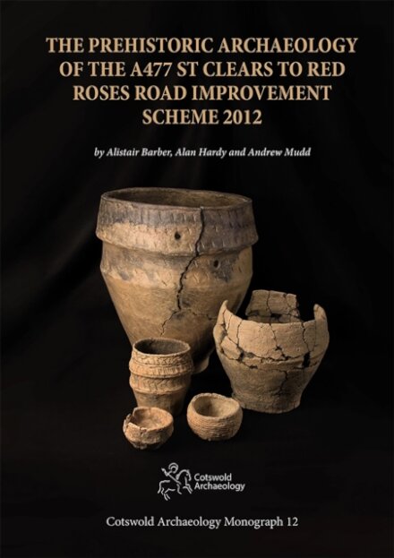 The Prehistoric Archaeology of the A477 St Clears to Red Roses Road Improvement Scheme 2012
