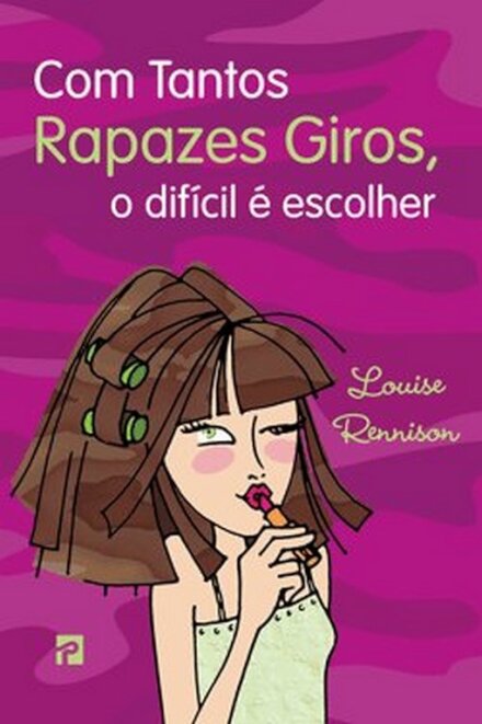 Com Tantos Rapazes Giros, O Difícil é Escolher