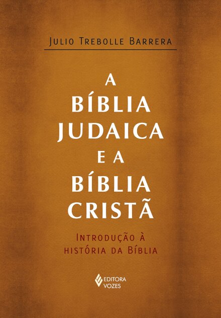 A Bíblia Judaica E A Bíblia Cristã: Introdução À História