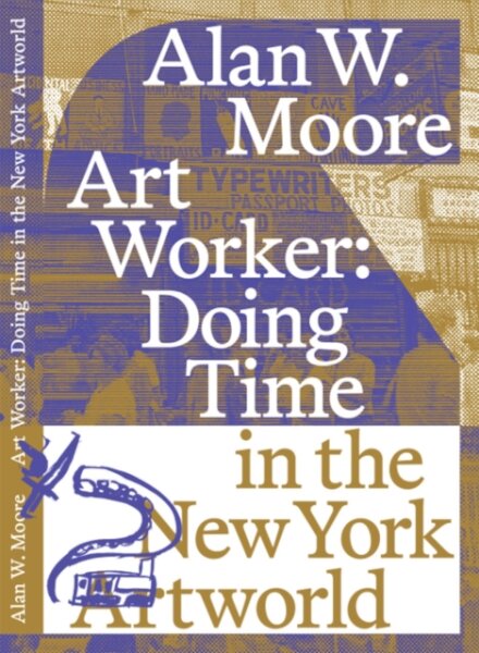 Art Worker: Doing Time in the New York Artworld