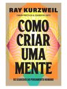 Como Criar Uma Mente: Os Segredos Do Pensamento Humano