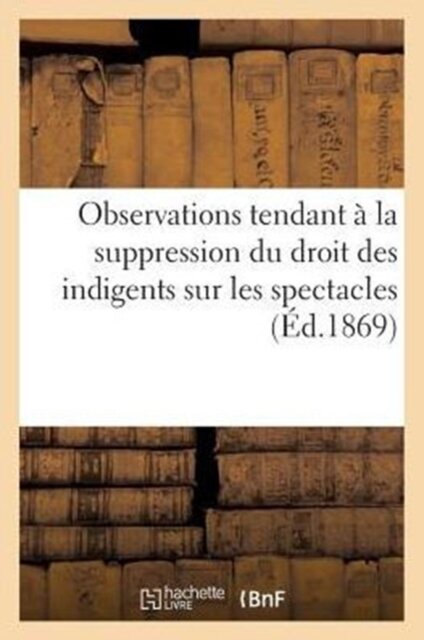 Observations Tendant A La Suppression Du Droit Des Indigents Sur Les Spectacles (1867)