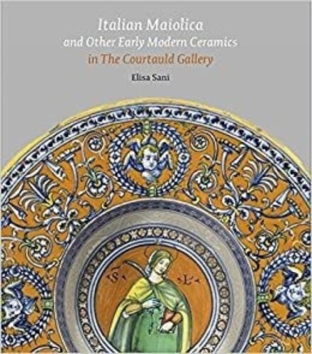 Italian Maiolica and Other Early Modern Ceramics in the Courtauld Gallery