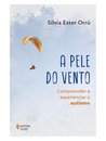 A Pele Do Vento: Compreender E Experienciar O Autismo