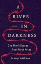 A River in Darkness : One Man's Escape from North Korea