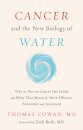 Cancer and the New Biology of Water