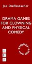 Drama Games for Clowning and Physical Comedy