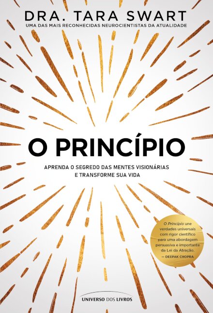 Princípio, O: aprenda o segredo das mentes visionárias e tra