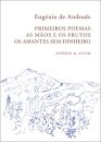 Primeiros Poemas - As Mãos e os Frutos - Os Amantes sem Dinheiro