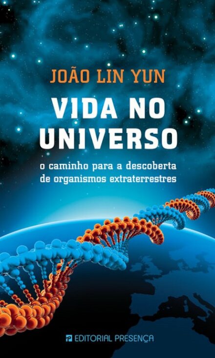 Vida no Universo - O Caminho Para A Descoberta De Organismos Extraterrestres