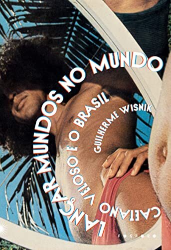 Lançar Mundos No Mundo: Caetano Veloso E O Brasil